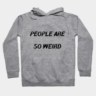 PEOPLE ARE SO WEIRD Hoodie